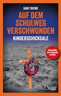 Cover: Auf dem Schulweg verschwunden: Kinderschicksale | True Crime - Edition Wannenbuch
