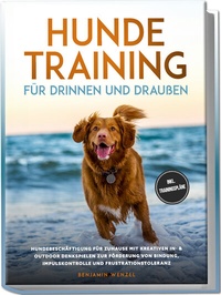 Abbildung von: Hundetraining für drinnen und draußen: Hundebeschäftigung für zuhause mit kreativen In- & Outdoor Denkspielen zur Förderung von Bindung, Impulskontrolle und Frustrationstoleranz - inkl. Trainingspläne - edition JT