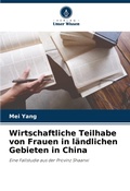 Cover: Wirtschaftliche Teilhabe von Frauen in laendlichen Gebieten in China - Verlag Unser Wissen