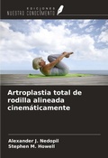 Cover: Artroplastia total de rodilla alineada cinem&aacute;ticamente - Ediciones Nuestro Conocimiento