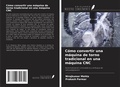 Cover: C&oacute;mo convertir una m&aacute;quina de torno tradicional en una m&aacute;quina CNC - Ediciones Nuestro Conocimiento