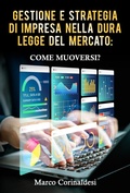 Cover: Gestione e Strategia d'Impresa nella Dura Legge del Mercato: Come Muoversi? - La Forgia Press