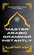 Cover: Master Arabic Grammar Instantly Fundamentals (Volume 1) - Mohamed Elshenawy