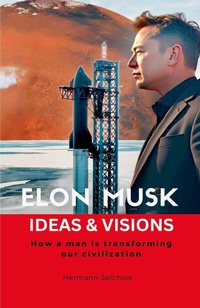 Abbildung von: Elon Musk - Ideas & Visions - How a man is transforming our civilization - Hermann Selchow