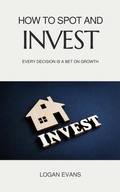 Cover: How to Spot and Invest (Business Elite, #1) - Logan Evans