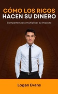 Cover: C&oacute;mo los Ricos Hacen su Dinero (Business Elite, #1) - Logan Evans