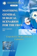 Cover: Mastering General Surgical Scenarios for the FRCS (Advanced Surgical Talks in FRCS: Mastering Techniques for Success, #3) - RonzaCorp Ltd