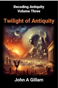 Cover: Twilight of Antiquity (Decoding Antiquity, #3) - John Gillam