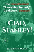 Bild: Ciao, Stanley! The Unauthorized Searching for Italy Cookbook Season 1 (Unofficial Searching for Italy Cookbook, #1) - Kid Sister Books