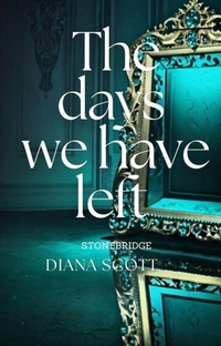Enlarge image Cover: The Days We Have Left (Stonebridge, #2) - Diana Scott