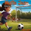 Cover: Mollie Jean Goes To Her First Soccer Practice - Michael K. Barr