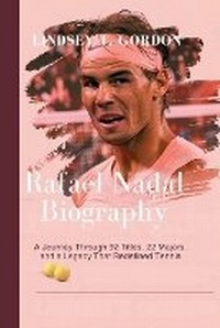 Abbildung von: Rafael Nadal Biography - Lindsey T. Gordon
