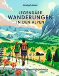 Cover: LONELY PLANET Bildband Legend&auml;re Wanderungen in den Alpen - Lonely Planet Deutschland ein Imprint von MAIRDUMONT