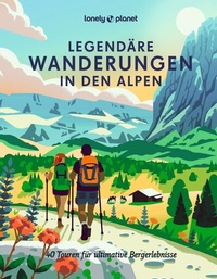Abbildung von: LONELY PLANET Bildband Legendäre Wanderungen in den Alpen - Lonely Planet Deutschland ein Imprint von MAIRDUMONT