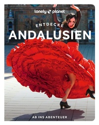 Abbildung von: LONELY PLANET Reiseführer Entdecke Andalusien - Lonely Planet Deutschland ein Imprint von MAIRDUMONT
