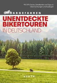 Abbildung von: KUNTH Abgefahren, Unentdeckte Bikertouren in Deutschland - Kunth Verlag