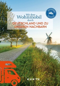 Abbildung von: KUNTH Mit dem Wohnmobil durch Deutschland und zu unseren Nachbarn - Kunth Verlag