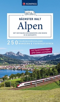 Abbildung von: KOMPASS Nächster Halt Alpen - mit der Bahn zum Wandern und Biken in 50 Bergorte - KOMPASS-Karten