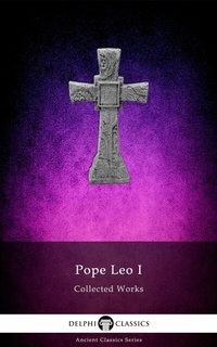 Abbildung von: Delphi Collected Works of Pope Leo I Illustrated - Delphi Publishing Ltd