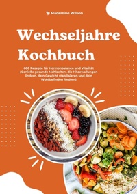 Abbildung von: Wechseljahre Kochbuch: 600 Rezepte für Hormonbalance und Vitalität (Genieße gesunde Mahlzeiten, die Hitzewallungen lindern, dein Gewicht stabilisieren und dein Wohlbefinden fördern) - tredition