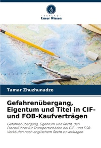 Abbildung von: Gefahrenuebergang, Eigentum und Titel in CIF- und FOB-Kaufvertraegen - International Book Market Service Ltd