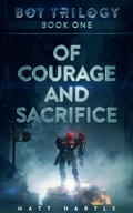 Cover: Of Courage And Sacrifice (Bot Trilogy, #1) - Matt Hartle
