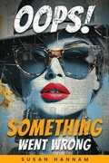Cover: Oops! Something Went Wrong - Susan Hannam