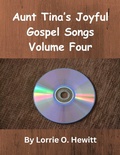 Cover: Aunt Tina's Joyful Gospel Songs Volume Four (Aunt Tina's Joyful Gospel Songs Volume One, #4) - Lorrie Hewitt