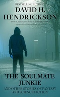 Cover: The Soulmate Junkie and Other Stories of Fantasy & Science Fiction - David H. Hendrickson