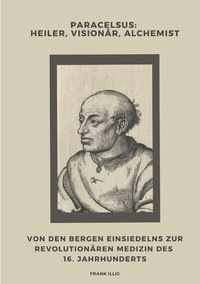 Abbildung von: Paracelsus: Heiler, Visionär, Alchemist - tredition