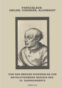 Abbildung von: Paracelsus: Heiler, Visionär, Alchemist - tredition
