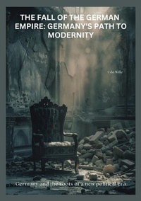 Abbildung von: The Fall of the  German Empire:  Germany's Path to Modernity - tredition