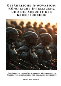 Abbildung von: Gefährliche Innovation: Künstliche Intelligenz und die Zukunft der Kriegsführung - tredition