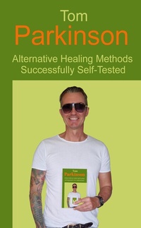 Abbildung von: Tom Parkinson - Alternative Healing Methods Successfully Self-Tested - tredition