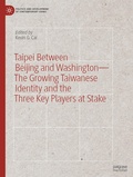 Cover: Taipei between Beijing and Washington - The Growing Taiwanese Identity and the Three Key Players at Stake - Palgrave Macmillan