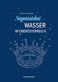 Cover: Sagenreiches Wasser in Ober&ouml;sterreich - Verlag Anton Pustet Salzburg