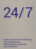 Cover: 24/7 Arbeit zwischen Sinnstiftung und Entgrenzung - Verlag f&uuml;r moderne Kunst