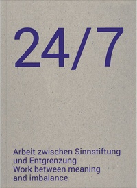 Abbildung von: 24/7 Arbeit zwischen Sinnstiftung und Entgrenzung - Verlag für moderne Kunst