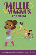 Cover: Millie Magnus for Mayor - G.P. Putnam's Sons Books for Young Readers