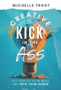 Enlarge image Cover: Creative Kick in the Ass - Michelle Frost