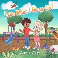 Enlarge image Cover: Even When I Mess-Up? - Joanne Bieler