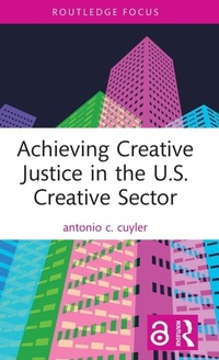 Abbildung von: Achieving Creative Justice in the U.S. Creative Sector - Routledge