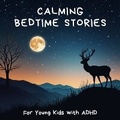 Cover: Calming Bedtime Stories for Young Kids with ADHD - Quiet Time Now