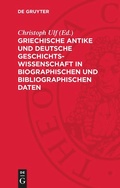 Cover: Griechische Antike und deutsche Geschichtswissenschaft in biographischen und bibliographischen Daten - De Gruyter