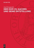 Cover: Der Dom zu Aachen und seine Entstellung - De Gruyter