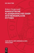 Cover: Marxistische Klassenanalyse oder sp&auml;tb&uuml;rgerliche Mythen - De Gruyter