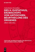 Cover: Des H. Eustathius, Erzbischofs von Antiochien, Beurtheilung des Origenes - De Gruyter