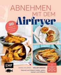 Abbildung von: Abnehmen mit dem Airfryer - 30 Rezepte für die Heißluftfritteuse - Edition Michael Fischer / EMF Verlag