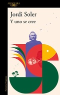Cover: Y uno se cree/ And I Believed It - Alfaguara