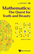 Cover: Mathematics: The Quest For Truth And Beauty - World Scientific Publishing Co Pte Ltd